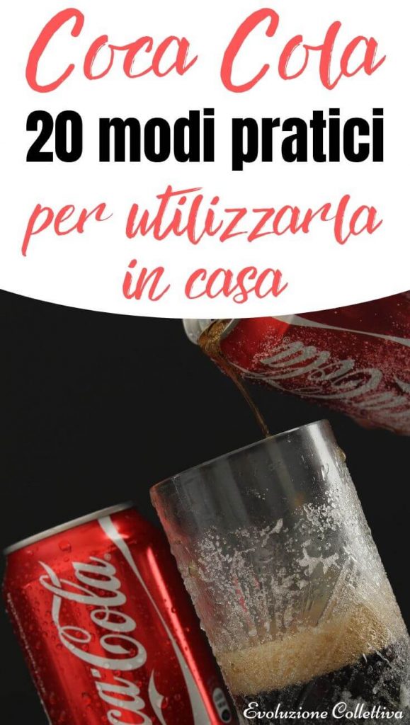 Coca Cola 20 Modi Pratici Per Utilizzarla Nel Quotidiano Evoluzione Collettiva